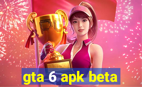 gta 6 apk beta